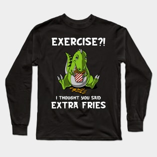 T-Rex Dinosaur Exercise I Thought You Said Extra Fries Long Sleeve T-Shirt